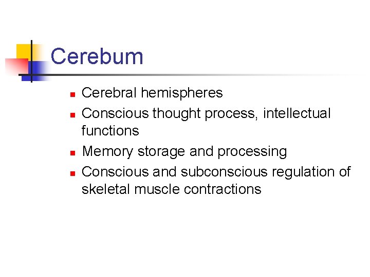 Cerebum n n Cerebral hemispheres Conscious thought process, intellectual functions Memory storage and processing