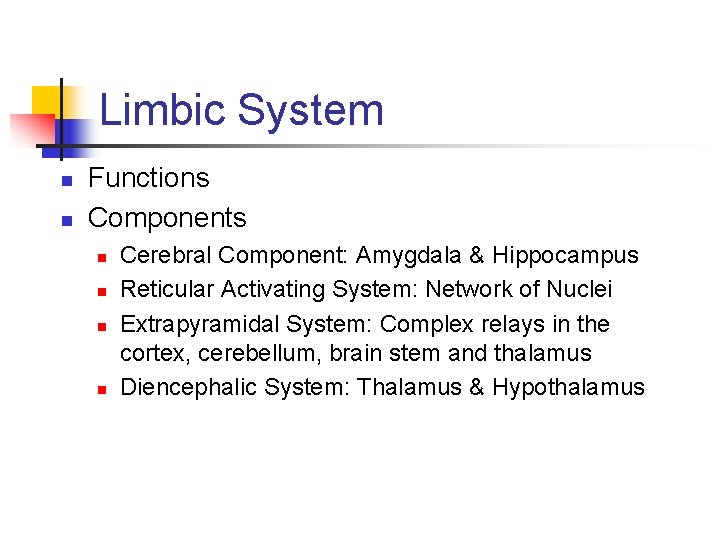 Limbic System n n Functions Components n n Cerebral Component: Amygdala & Hippocampus Reticular
