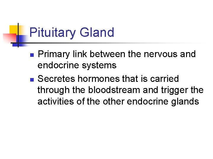 Pituitary Gland n n Primary link between the nervous and endocrine systems Secretes hormones
