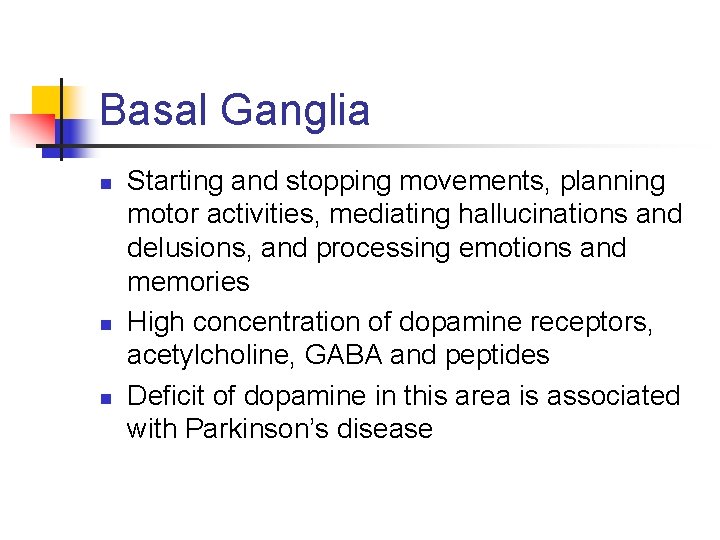 Basal Ganglia n n n Starting and stopping movements, planning motor activities, mediating hallucinations