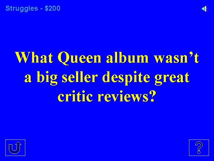 Struggles - $200 What Queen album wasn’t a big seller despite great critic reviews?