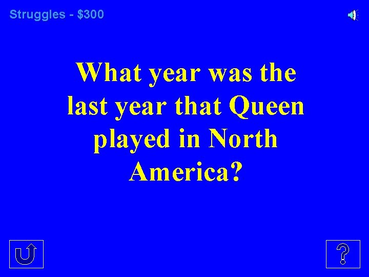 Struggles - $300 What year was the last year that Queen played in North