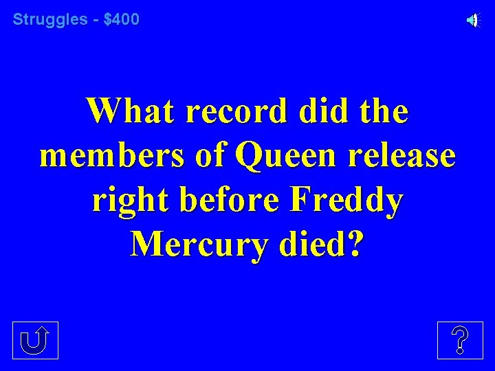 Struggles - $400 What record did the members of Queen release right before Freddy