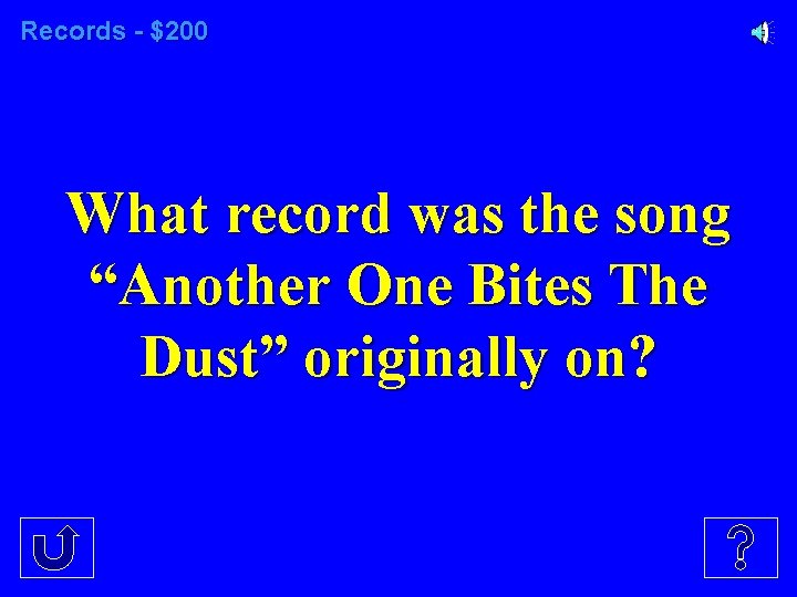 Records - $200 What record was the song “Another One Bites The Dust” originally