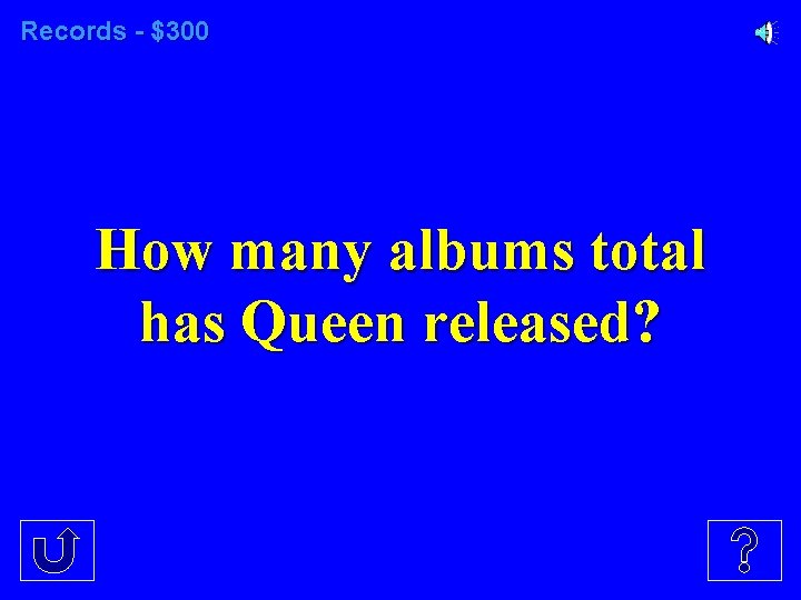 Records - $300 How many albums total has Queen released? 