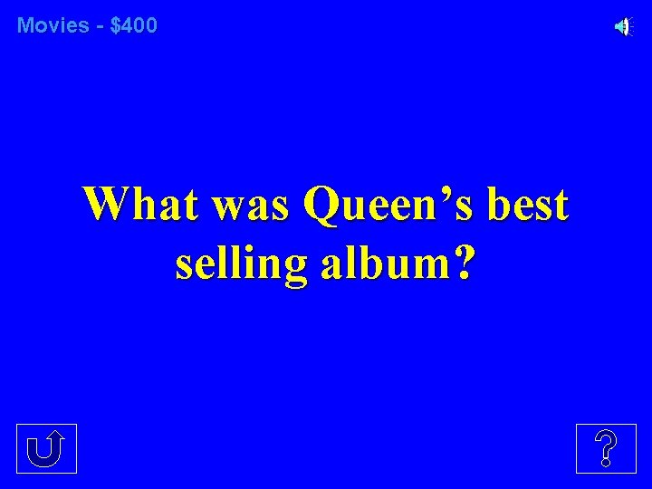 Movies - $400 What was Queen’s best selling album? 