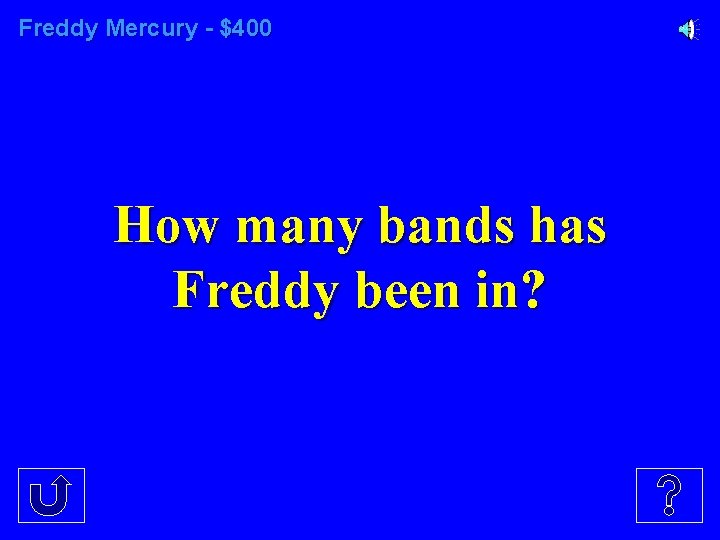 Freddy Mercury - $400 How many bands has Freddy been in? 