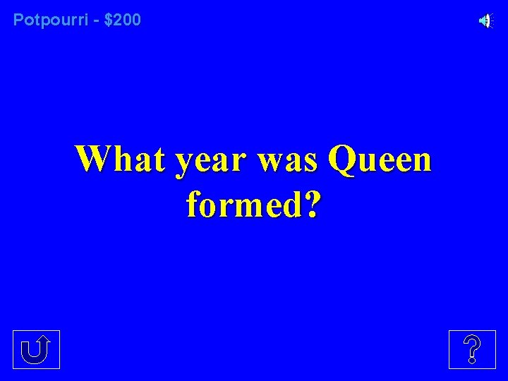 Potpourri - $200 What year was Queen formed? 