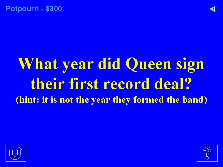 Potpourri - $300 What year did Queen sign their first record deal? (hint: it