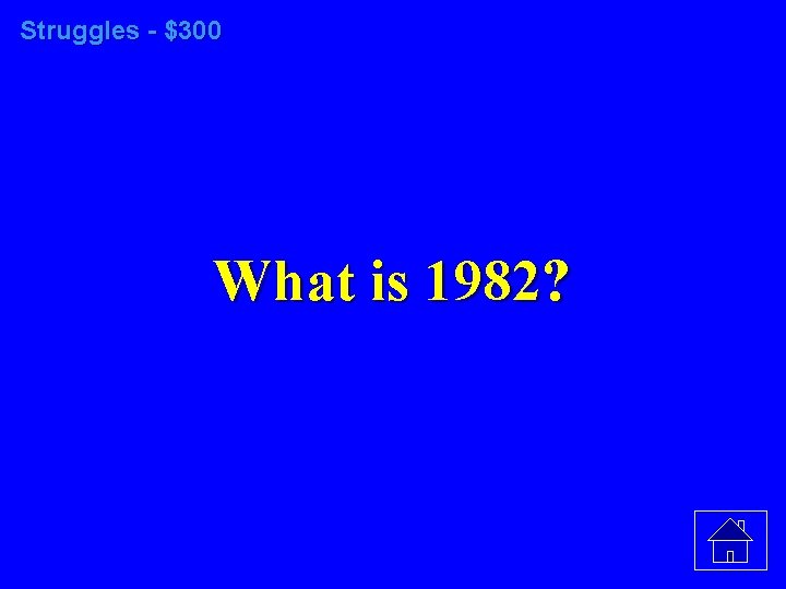 Struggles - $300 What is 1982? 