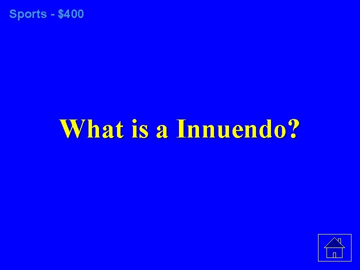 Sports - $400 What is a Innuendo? 