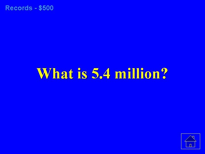 Records - $500 What is 5. 4 million? 