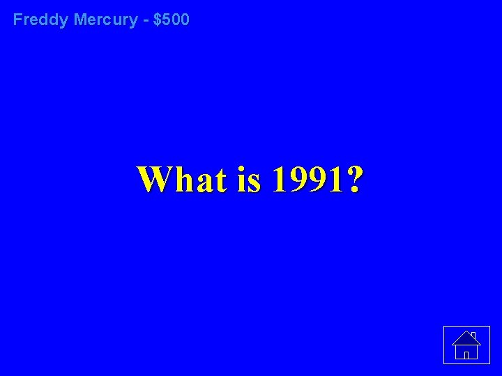 Freddy Mercury - $500 What is 1991? 