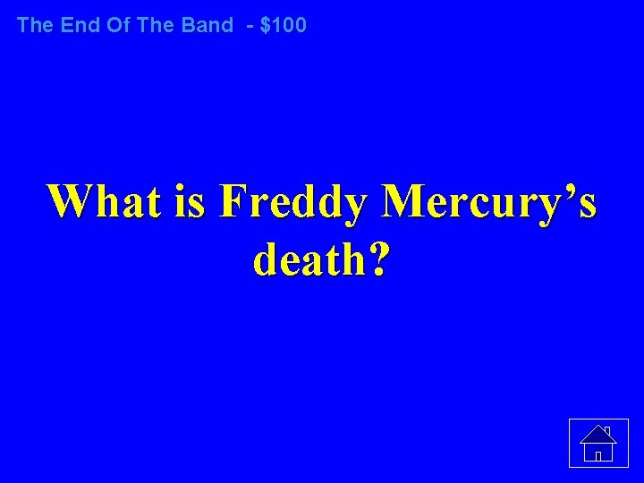 The End Of The Band - $100 What is Freddy Mercury’s death? 