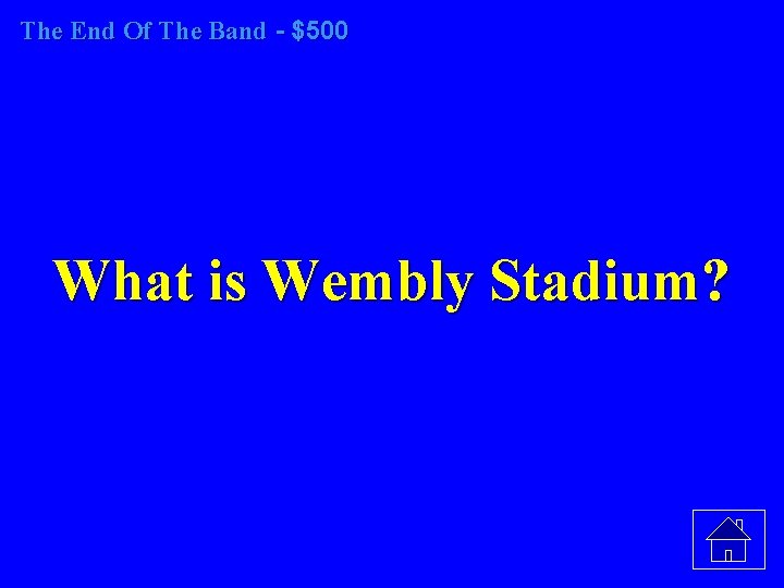 The End Of The Band - $500 What is Wembly Stadium? 