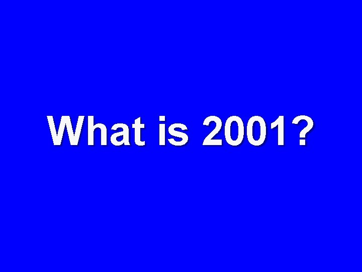 What is 2001? 