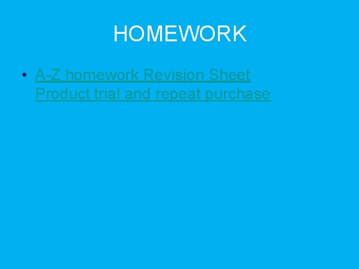 HOMEWORK • A-Z homework Revision Sheet Product trial and repeat purchase 