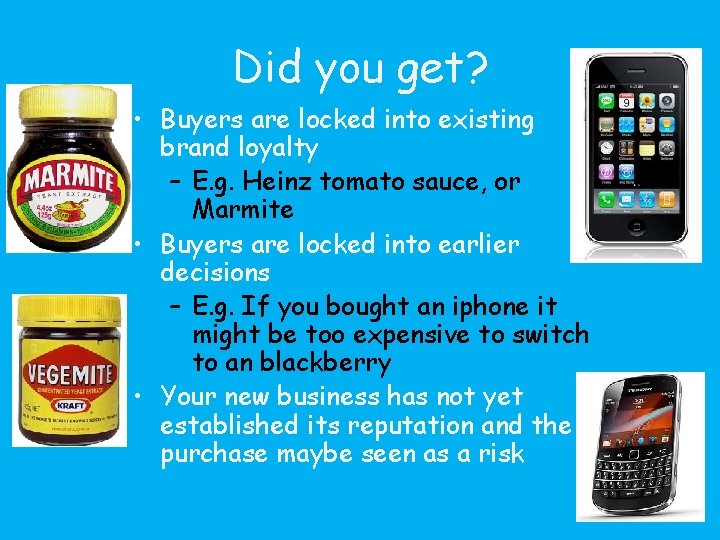 Did you get? • Buyers are locked into existing brand loyalty – E. g.