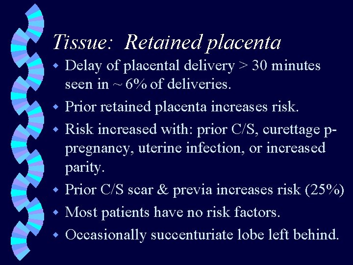 Tissue: Retained placenta w w w Delay of placental delivery > 30 minutes seen
