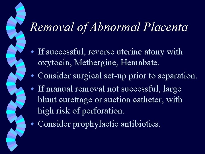 Removal of Abnormal Placenta If successful, reverse uterine atony with oxytocin, Methergine, Hemabate. w