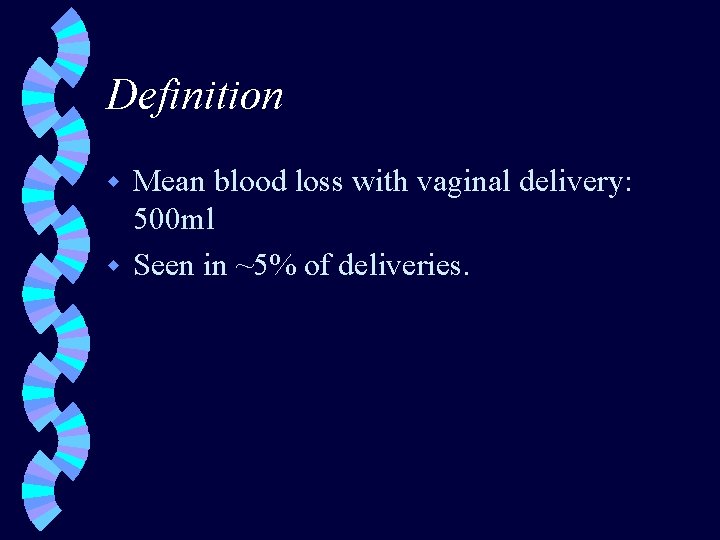 Definition Mean blood loss with vaginal delivery: 500 ml w Seen in ~5% of
