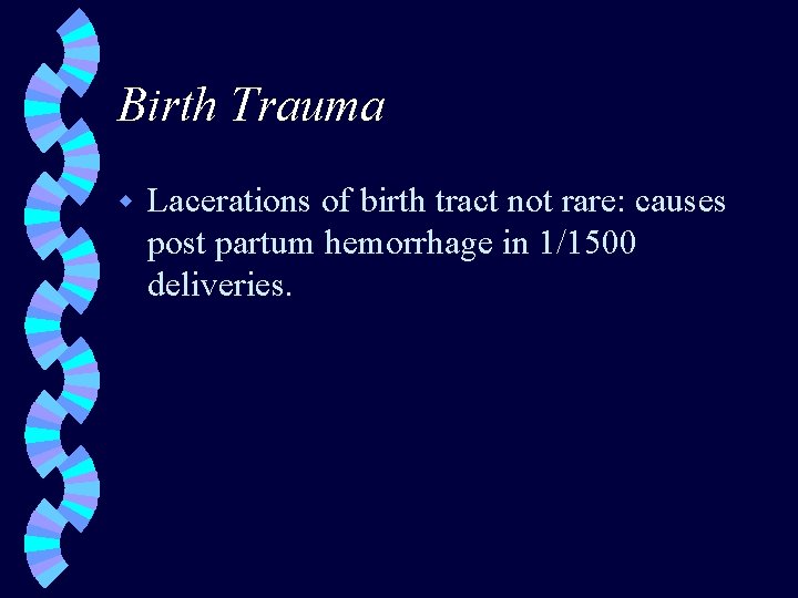 Birth Trauma w Lacerations of birth tract not rare: causes post partum hemorrhage in