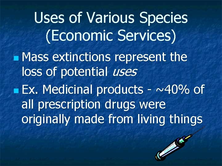 Uses of Various Species (Economic Services) n Mass extinctions represent the loss of potential