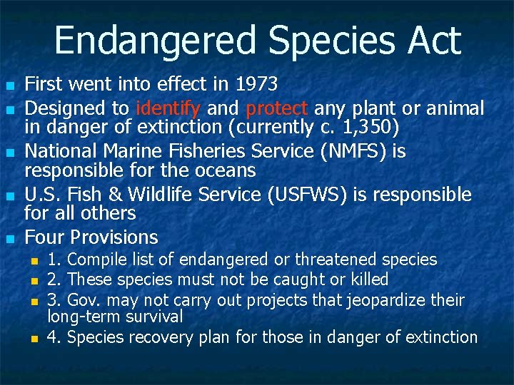Endangered Species Act n n n First went into effect in 1973 Designed to
