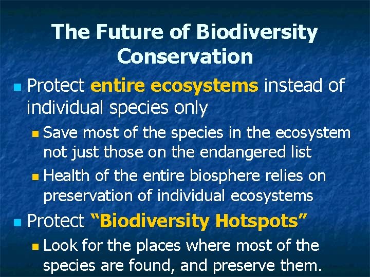 The Future of Biodiversity Conservation n Protect entire ecosystems instead of individual species only
