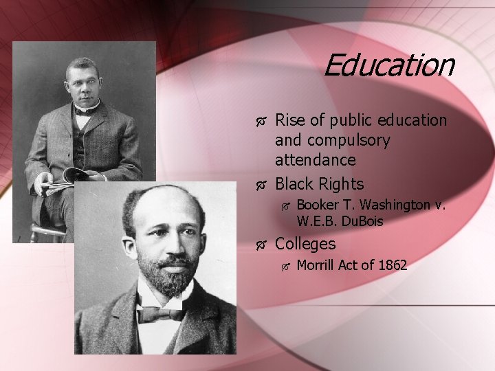 Education Rise of public education and compulsory attendance Black Rights Booker T. Washington v.