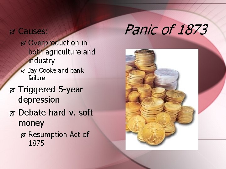  Causes: Overproduction in both agriculture and industry Jay Cooke and bank failure Triggered