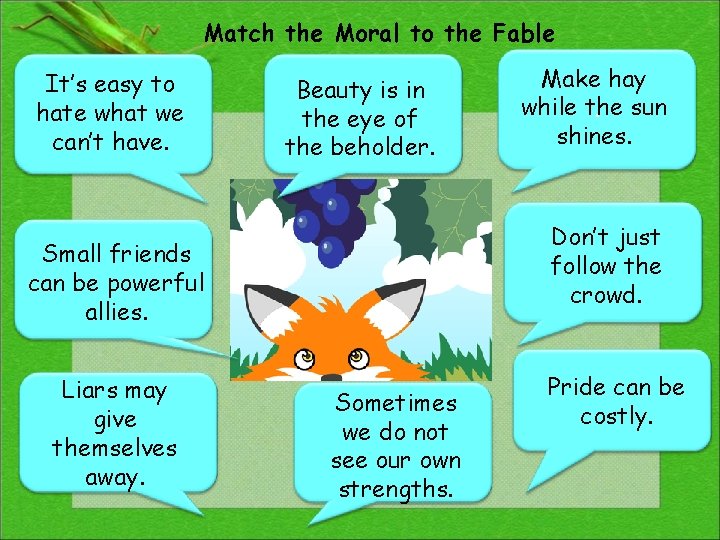 Match the Moral to the Fable It’s easy to hate what we can’t have.