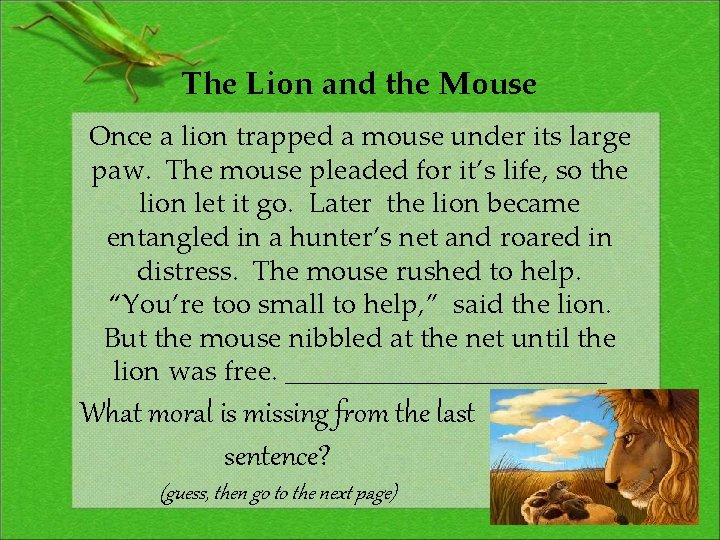 The Lion and the Mouse Once a lion trapped a mouse under its large