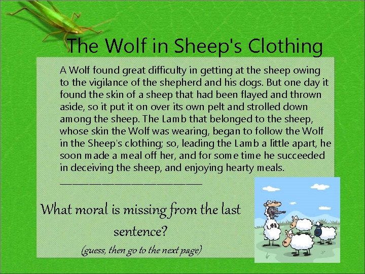 The Wolf in Sheep's Clothing A Wolf found great difficulty in getting at the