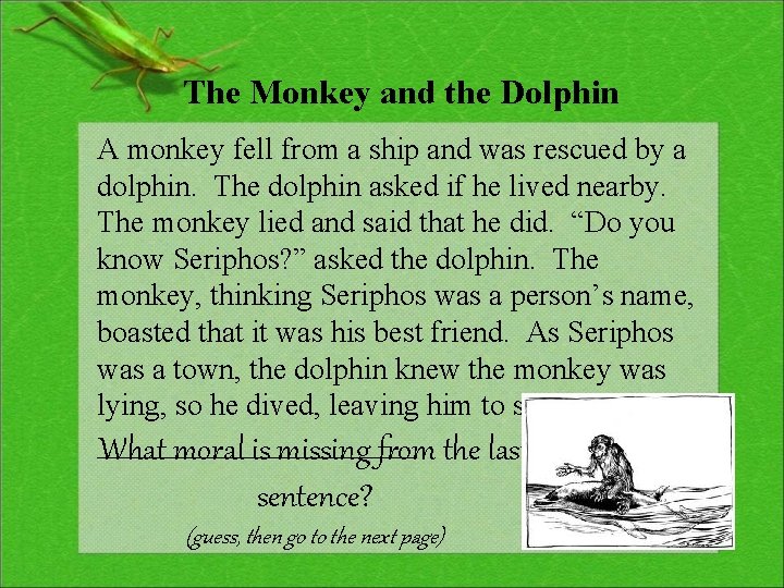 The Monkey and the Dolphin A monkey fell from a ship and was rescued