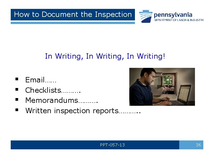How to Document the Inspection In Writing, In Writing! § § Email…… Checklists………. Memorandums……….