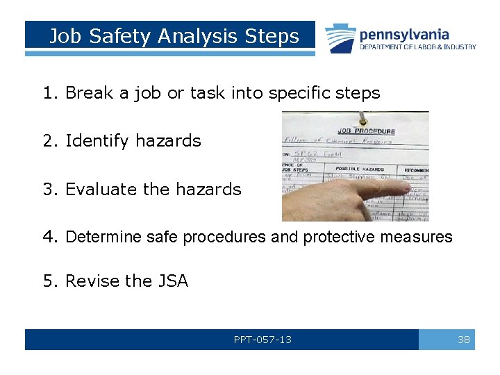 Job Safety Analysis Steps 1. Break a job or task into specific steps 2.