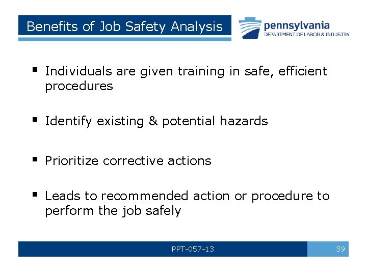 Benefits of Job Safety Analysis § Individuals are given training in safe, efficient procedures