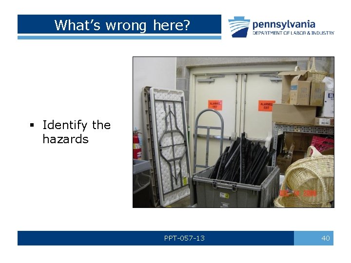 What’s wrong here? § Identify the hazards PPT-057 -13 40 