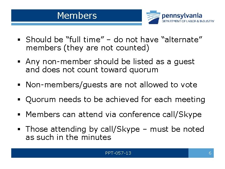 Members § Should be “full time” – do not have “alternate” members (they are