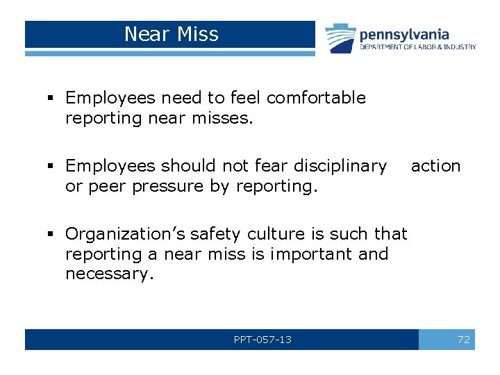 Near Miss § Employees need to feel comfortable reporting near misses. § Employees should