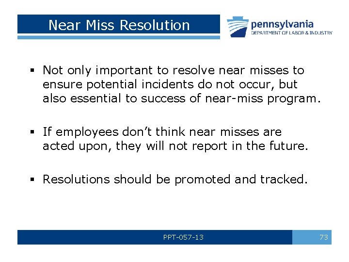 Near Miss Resolution § Not only important to resolve near misses to ensure potential