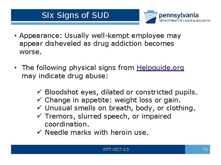 Six Signs of SUD • Appearance: Usually well-kempt employee may appear disheveled as drug