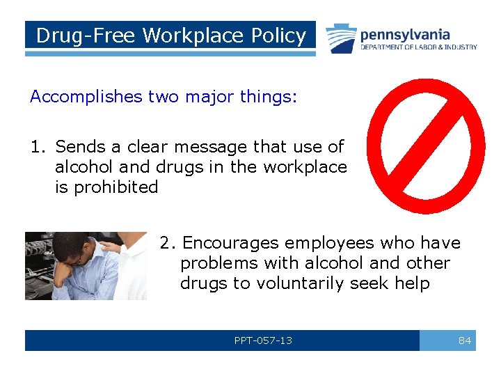 Drug-Free Workplace Policy Accomplishes two major things: 1. Sends a clear message that use