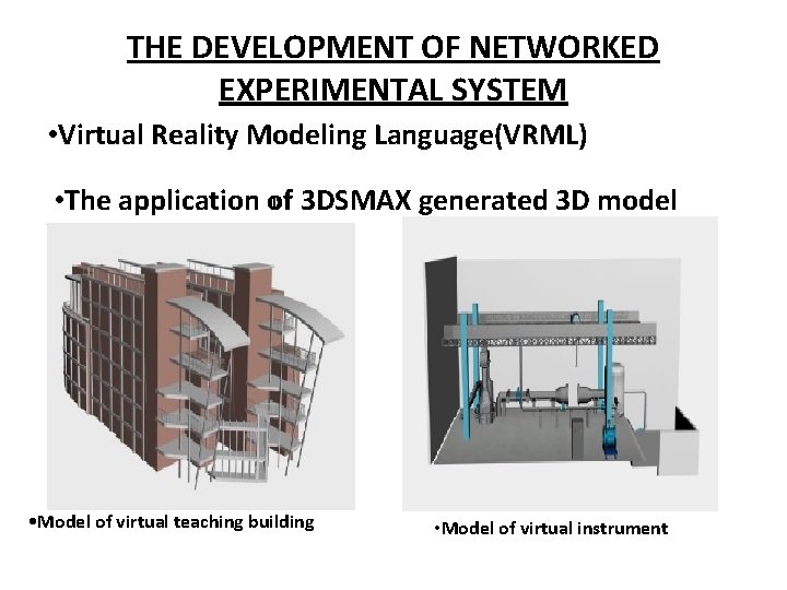 THE DEVELOPMENT OF NETWORKED EXPERIMENTAL SYSTEM • Virtual Reality Modeling Language(VRML) ): 3 DSMAX