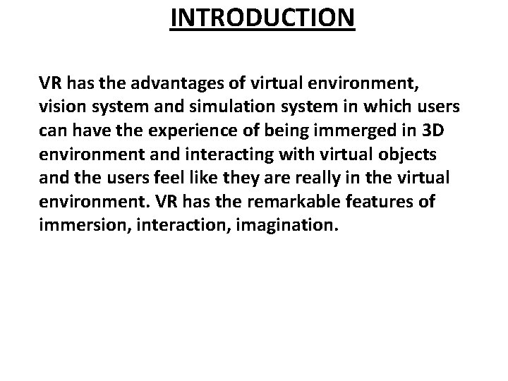 INTRODUCTION VR has the advantages of virtual environment, vision system and simulation system in