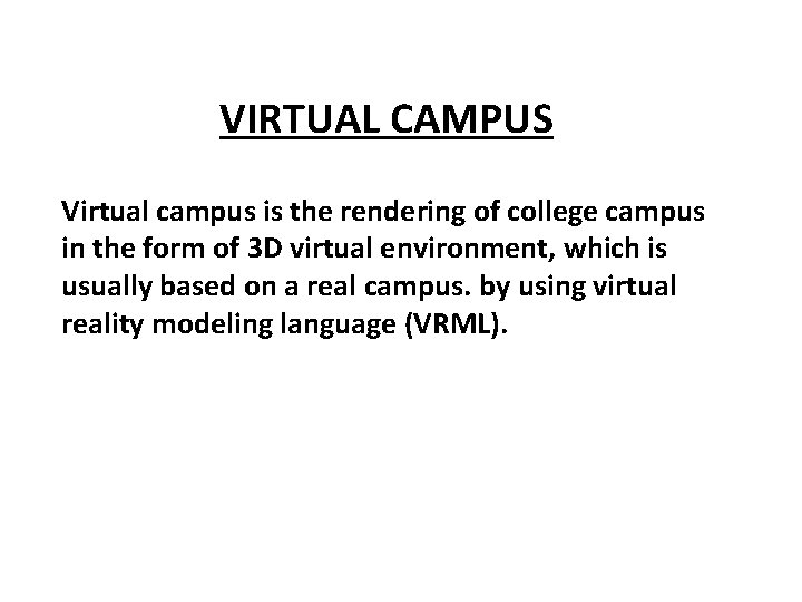 VIRTUAL CAMPUS Virtual campus is the rendering of college campus in the form of