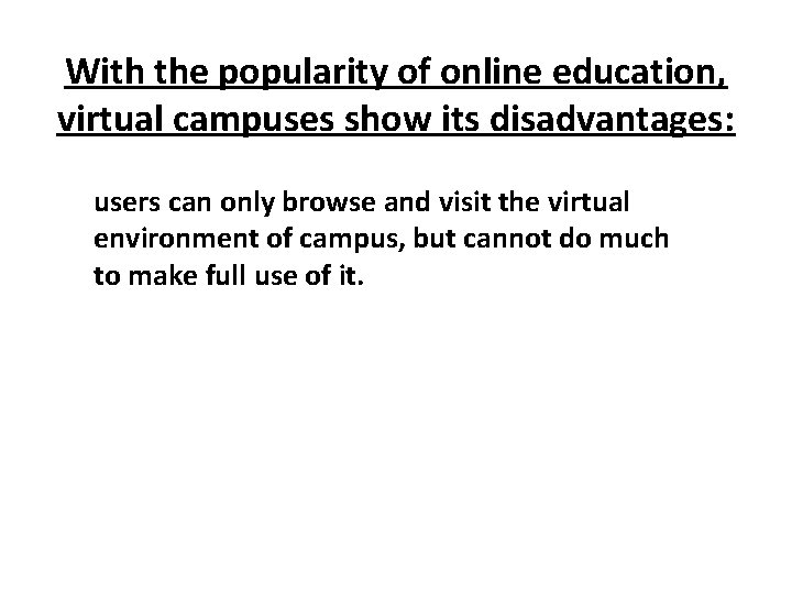 With the popularity of online education, virtual campuses show its disadvantages: users can only