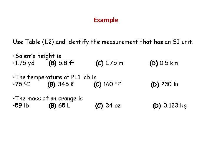 Example Use Table (1. 2) and identify the measurement that has an SI unit. Example Use Table (1. 2) and identify the measurement that has an SI unit.