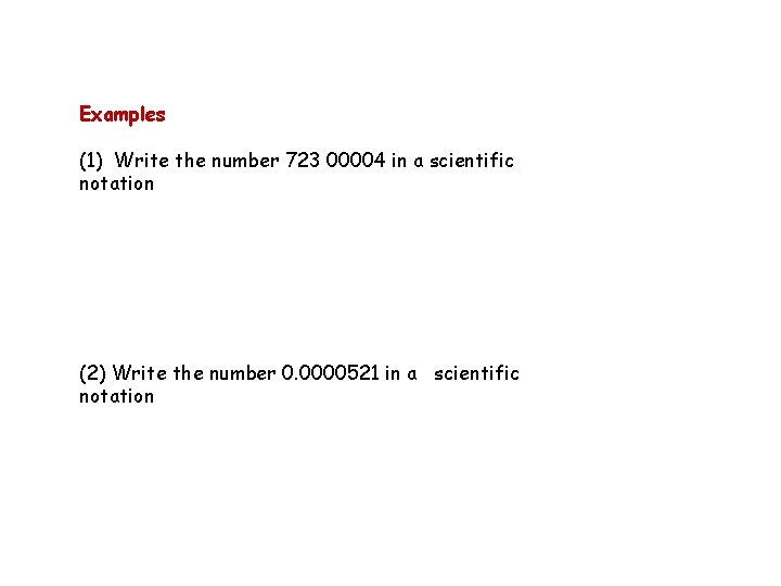 Examples (1) Write the number 723 00004 in a scientific notation (2) Write the Examples (1) Write the number 723 00004 in a scientific notation (2) Write the